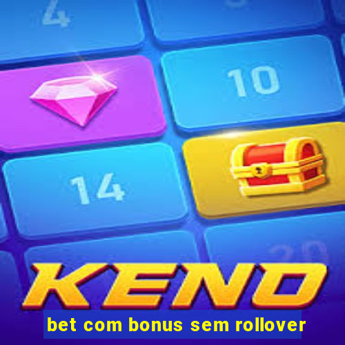 bet com bonus sem rollover